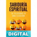 Sabiduría Espiritual: La felicidad es una elección (Desarrollo Personal y Autoayuda) Samsó, Raimon & Samsó