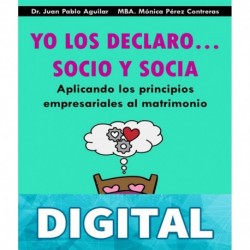 Yo Los Declaro... Socio Y Socia: Aplicando los principios empresariales al matrimonio Dr. Juan Pablo Aguilar Meza & Mónica Pérez Contreras