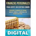 FINANZAS PERSONALES PARA GENTE SIN SENTIDO COMÚN: Rediseña tu manera de pensar hacia el dinero y consiguelo de manera natural El Contador