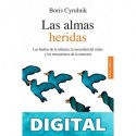 Las almas heridas: Las huellas de la infancia, la necesidad del relato y los mecanismos de la memoria (PSICOLOGÍA / RESILIENCIA nº 100622) Boris Cyrulnik