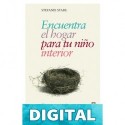 Encuentra el hogar para tu niño interior (Psicología y Autoayuda) Stahl, Stefanie