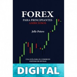Forex para Principiantes Ambiciosos: Una guía para el comercio exitoso de divisas Jelle Peters