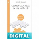 Cómo ganarse a la gente John C. Maxwell