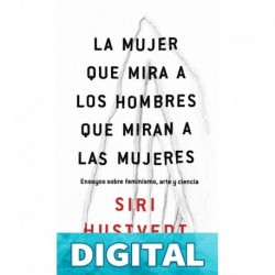 La mujer que mira a los hombres que miran a las mujeres Siri Hustvedt
