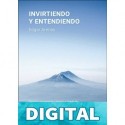 Invirtiendo y entendiendo: Una guía práctica, sencilla y útil para conocer los fundamentos de una inversión exitosa Edgar Arenas