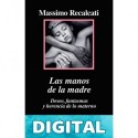 Las manos de la madre Massimo Recalcati