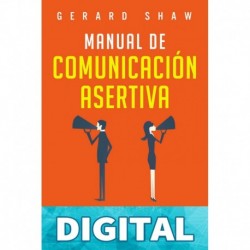 Manual de comunicación asertiva_ Técnicas fáciles y exitosas para ganar confianza y el respeto que mereces. Mejora tus habilidades comunicativas y siente ... tus ideas sin miedo_nodrm Gerard Shaw