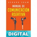 Manual de comunicación asertiva_ Técnicas fáciles y exitosas para ganar confianza y el respeto que mereces. Mejora tus habilidades comunicativas y siente ... tus ideas sin miedo_nodrm Gerard Shaw