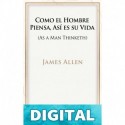 Como un Hombre Piensa, Así es su Vida. (Mente Positiva y Transformada) James Allen & Iris Medina-Elston