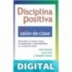 Disciplina Positiva en el salón de clase: Desarrollar el respeto mutuo, la cooperación y responsabilidad en su salón de clase Jane Nelsen & Lynn Lott & Stephen Glenn