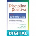 Disciplina Positiva en el salón de clase: Desarrollar el respeto mutuo, la cooperación y responsabilidad en su salón de clase Jane Nelsen & Lynn Lott & Stephen Glenn