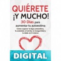Quiérete ¡ Y MUCHO!_ 30 Días para aumentar tu autoestima. Cómo superar la baja autoestima, la ansiedad, el estrés, la inseguridad y la duda en ti mismo ... que cambiarán tu vida) Marc Reklau