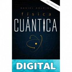 Física Cuántica Para Principiantes_ Descubre la Ciencia de la Mecánica Cuántica y Aprende Conceptos Basicos desde Interferencia hasta Entrelazamiento Cuántico ... Experimentos Más Famosos_nodrm Daniel Golding