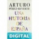 Una historia de España Pérez-Reverte, Arturo