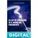 La Ley de Atracción en el Mundo del Pensamiento: Un Clásico que le Ayudará a Crear la Vida que Desea William Walker Atkinson