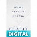 Sufrir nunca es en vano Elisabeth Elliot