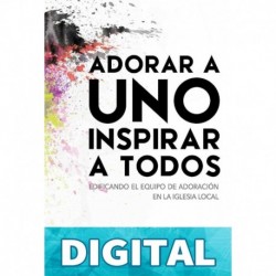 Adorar a Uno Inspirar a Todos: Edificando el Equipo de Adoración en la iglesia local Kelly Spyker