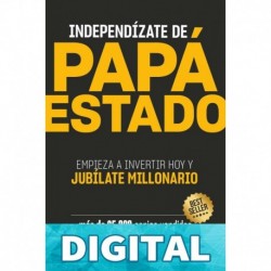 Independízate de Papá Estado: Inversión inteligente y simple para lograr la libertad financiera Carlos Galán Rubio
