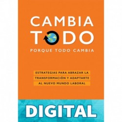 Cambia todo: Estrategias para abrazar la transformación y adaptarte al nuevo mundo laboral Leticia Gasca