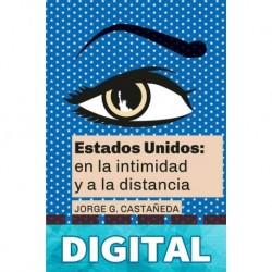 Estados Unidos: en la intimidad y a la distancia Jorge G. Castañeda