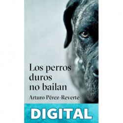 Los perros duros no bailan Arturo Pérez-Reverte