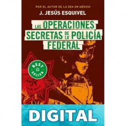 Las operaciones secretas de la policía federal J. Jesús Esquivel