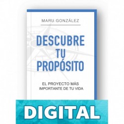Descubre tu propósito: El proyecto más importante de tu vida Maru González