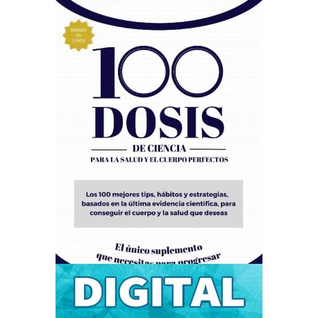 100 DOSIS DE CIENCIA PARA LA SALUD Y EL CUERPO PERFECTOS: Los 100 mejores tips, hábitos y estrategias, basados en la última evidencia científica, para ... y la salud que deseas David de Ponte Lira