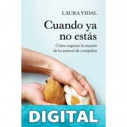 Cuando ya no estás: Cómo superar la muerte de tu animal de compañía Laura Vidal
