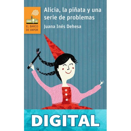 Alicia, la piñata y una serie de problemas (El Barco de Vapor Naranja) Juana Inés Dehesa