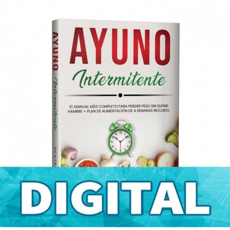 AYUNO INTERMITENTE: El manual más completo para perder peso sin sufrir hambre + Plan de Alimentación de 4 semanas incluido. Beatriz Torres
