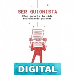 Ser guionista: Cómo ganarte la vida escribiendo guiones (Biblioteca del guionista nº 1) David Esteban Cubero