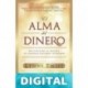 El alma del dinero: Recuperando la riqueza de nuestros recursos interiores Lynne Twist & Teresa Barker