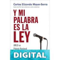 Y mi palabra es la ley Carlos Elizondo Mayer-Serra