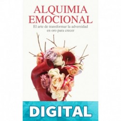 ALQUIMIA EMOCIONAL: EL ARTE DE TRANSFORMAR LA ADVERSIDAD EN ORO PARA TU CRECIMIENTO. Sandy Mora