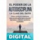 EL PODER DE LA AUTODISCIPLINA LA CLAVE DEL ÉXITO Cómo construir y mantener una autodisciplina para alcanzar tus metas, y obtener excelentes resultados LIA MURILLO