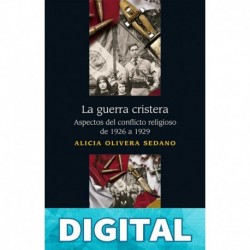 La guerra cristera. Aspectos del conflicto religioso de 1926 a 1929 (Historia) Alicia Olivera