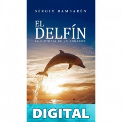 El delfín: La historia de un soñador Sergio Bambarén Roggero