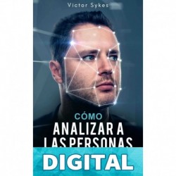 Cómo Analizar a las Personas_ Lee De Manera Instantánea el Lenguaje Corporal, Aprende Técnicas para Leer Rápidamente a Las Personas y Analiza el Comportamiento ... Humana (Libro en Español) Victor Sykes