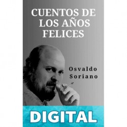 Cuentos de los años felices Osvaldo Soriano
