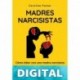Madres Narcisistas: Cómo lidiar con una madre narcisista y recuperarse del TEPT-C Caroline Foster