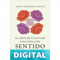El arte de cultivar una vida con sentido (Crecimiento personal) Emily Esfahani Smith
