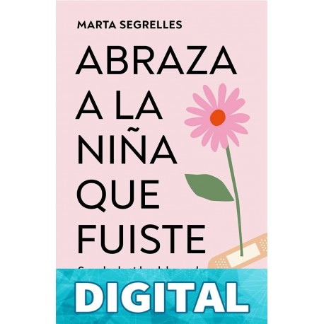 Abraza a la niña que fuiste Marta Segrelles