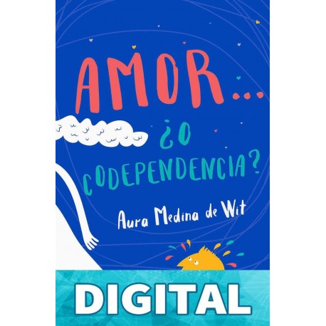 Amor... ¿o codependencia? Aura Medina de Wit