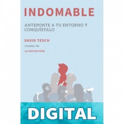 Indomable: Anteponte a tu entorno y conquístalo David Tesch