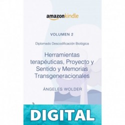 Herramientas terapéuticas, Proyecto y Sentido y Memorias Transgeneracionales: Volumen 2 (Descodificación Biológica) Ángeles Wolder Helling