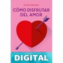 Cómo disfrutar del amor Coral Herrera
