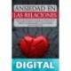 ANSIEDAD EN LAS RELACIONES_ 7 Sencillos Pasos para Gestionar la Ansiedad en las Relaciones, el Miedo al Abandono, el Apego a la Pareja y la Codependencia, ... y otros aspectos Negativos_nodrm Michelle Miller