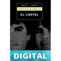 El Cártel: Los Arellano Félix: la mafia más poderosa de la historia de América Latina J. Blancornelas