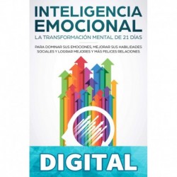 Inteligencia Emocional_ La transformación mental de 21 días para dominar sus emociones, mejorar sus habilidades sociales y lograr mejores y más felices ... Emocional Práctica) James W. Williams